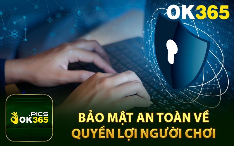 Bảo mật an toàn về quyền lợi người chơi